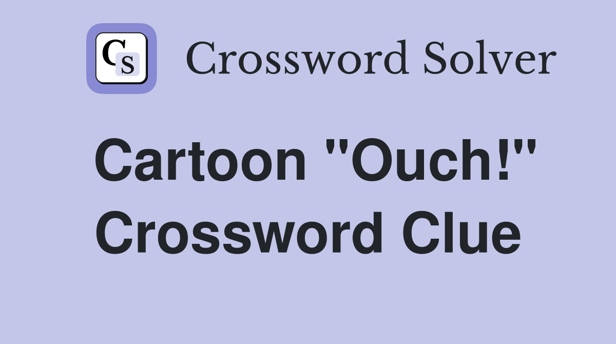 Cartoon "Ouch!" Crossword Clue Answers Crossword Solver